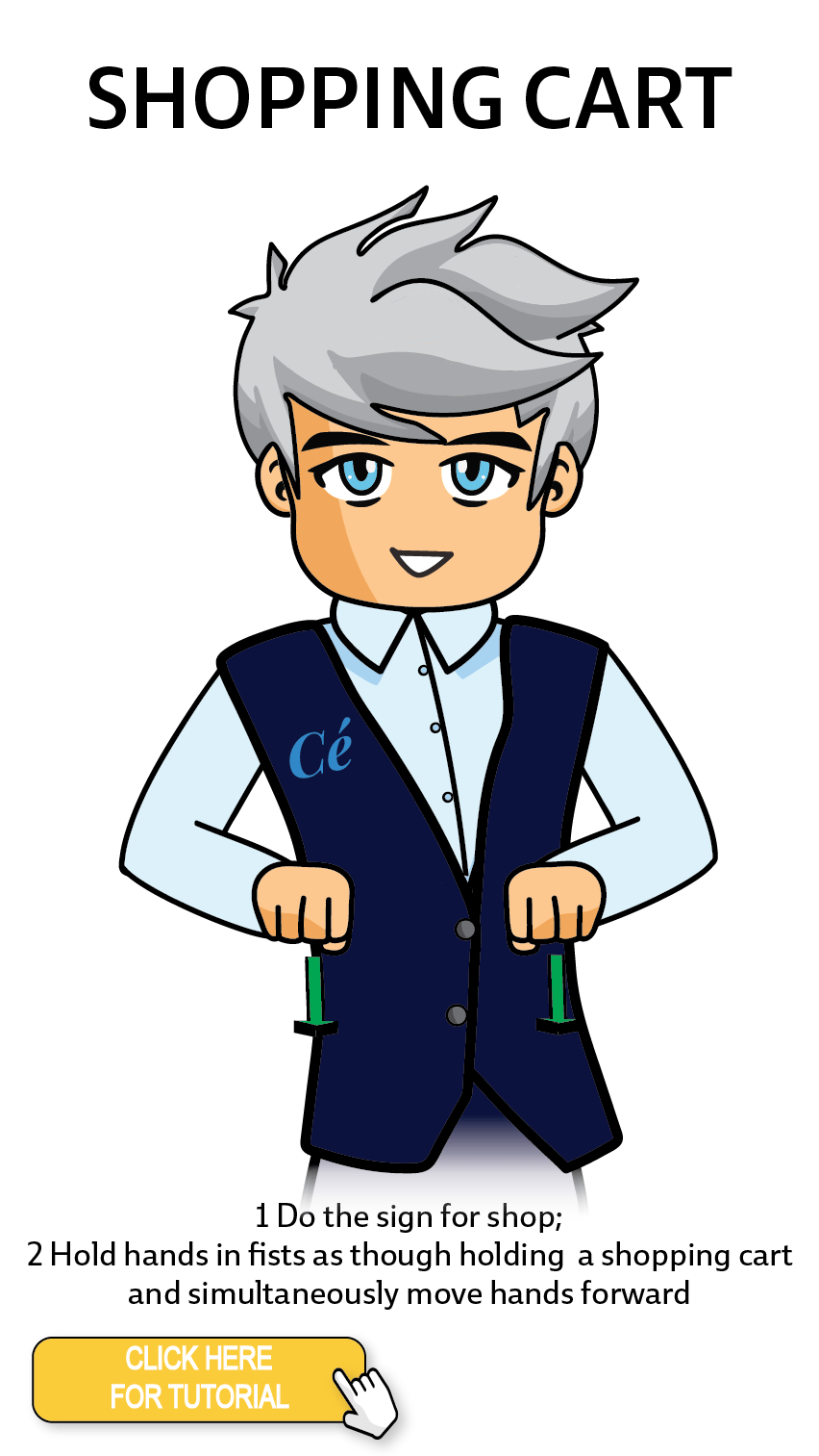 The Cérge character performing sign language for the word Shopping Cart. The Keyword Sign instructions are: 1. Do the sign for shop; 2. Hold hands in fists as though holding a shopping cart and simultaneously move hands forward.